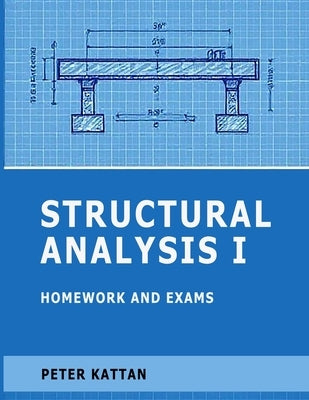 Structural Analysis I Homework and Exams by Kattan, Peter
