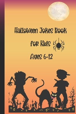Halloween Jokes Book For Kids Ages 6-12: A Fun and Interactive Joke Book for Boys, Girls and The Whole Family - Funny & Silly Spooky & Hilarious Jokes by West, Zea