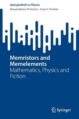 Memristors and Memelements: Mathematics, Physics and Fiction by Di Ventra, Massimiliano