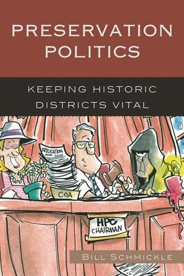 Preservation Politics: Keeping Historic Districts Vital by Schmickle, William E.