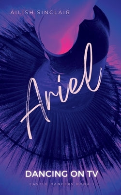 Ariel: Dancing on TV by Sinclair, Ailish