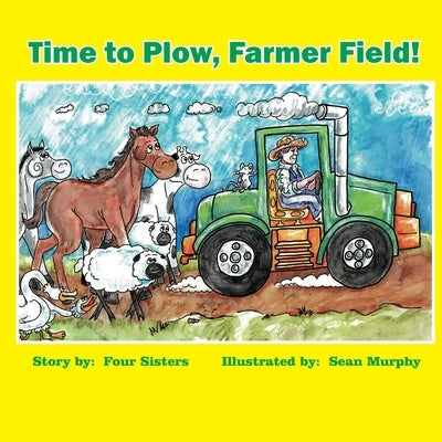 Time to Plow, Farmer Field! by Atkins, Nancy