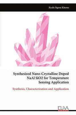 Synthesized Nano-Crystalline Doped NaAl SiO2 for Temperature Sensing Application by Kiteme, Kyalo Ngesu