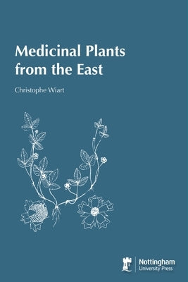 Medicinal Plants from the East by Wiart, Christophe