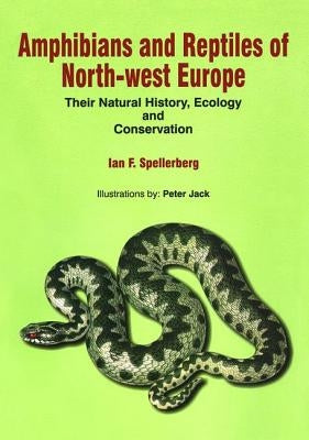 Amphibians & Reptiles of North-West Europe: Their Natural History, Ecology and Conservation by Spellerberg, I. F.