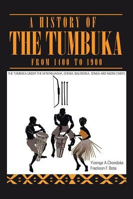 A History of the Tumbuka from 1400 to 1900 by Chondoka, Yizenge