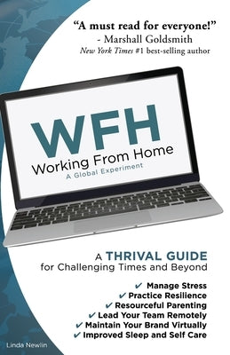 Wfh: Working From Home: Working From Home: A THRIVAL GUIDE for Challenging Times and Beyond by Newlin, Linda
