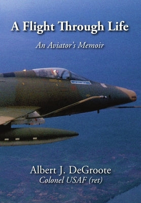 A Flight Through Life - An Aviator's Memoir (Dust Jacket) by Degroote, Albert J.