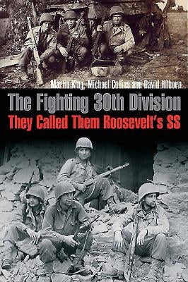 The Fighting 30th Division: They Called Them Roosevelt's SS by King, Martin