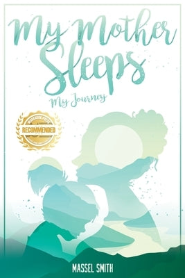 My Mother Sleeps: My Journey by Smith, Massell