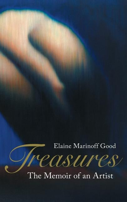 Treasures: The Memoir of an Artist by Marinoff Good, Elaine