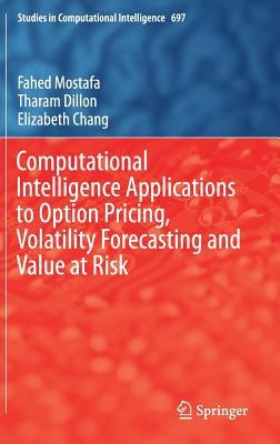 Computational Intelligence Applications to Option Pricing, Volatility Forecasting and Value at Risk by Mostafa, Fahed