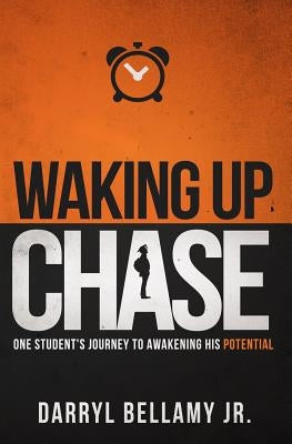 Waking Up Chase: One Student's Journey to Awakening His Potential by Bellamy Jr, Darryl P.