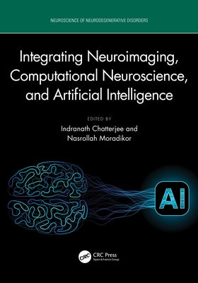 Integrating Neuroimaging, Computational Neuroscience, and Artificial Intelligence by Chatterjee, Indranath