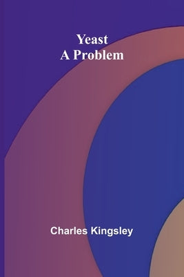 Yeast: a Problem by Kingsley, Charles