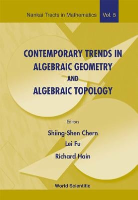 Contemporary Trends in Algebraic Geometry and Algebraic Topology by Chern, Shiing-Shen