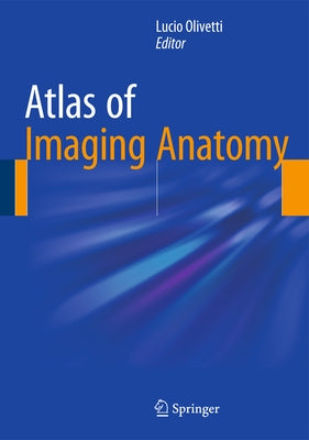 Atlas of Imaging Anatomy by Olivetti, Lucio