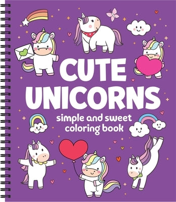 Simple and Sweet Coloring Book: Cute Unicorns 31 Bold & Easy Designs Perforated, Spiral Bound Stress-Free Gift for Kids, Adults, Teens by New Seasons