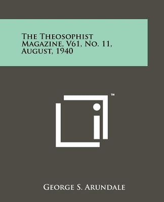 The Theosophist Magazine, V61, No. 11, August, 1940 by Arundale, George S.