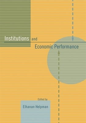 Institutions and Economic Performance by Helpman, Elhanan
