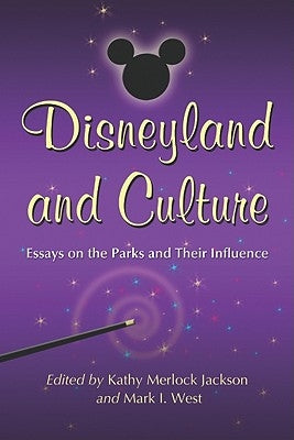 Disneyland and Culture: Essays on the Parks and Their Influence by Jackson, Kathy Merlock
