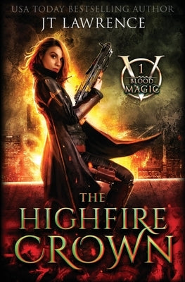 The HighFire Crown: An Urban Fantasy Action Adventure: Blood Magic Book One by Lawrence, Jt