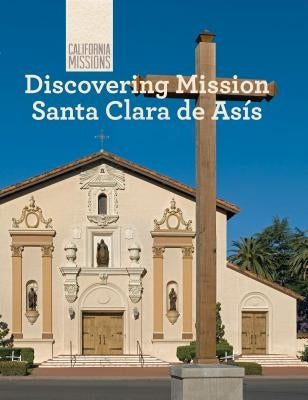 Discovering Mission Santa Clara de Asís by Nunes, Sofia