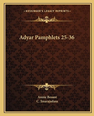 Adyar Pamphlets 25-36 by Besant, Annie