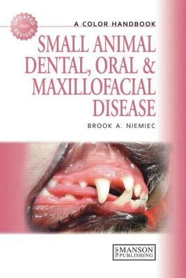 Small Animal Dental, Oral and Maxillofacial Disease: A Colour Handbook by Niemiec, Brook