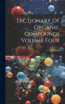 Dictionary Of Organic Compounds Volume Four by Heilbron, Heilbron