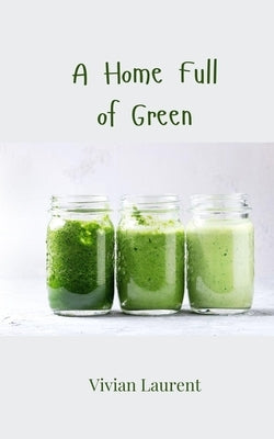A Home Full of Green by Laurent, Vivian