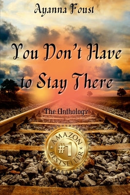 Ayanna Foust - You Don't Have to Stay There by Foust, Ayanna