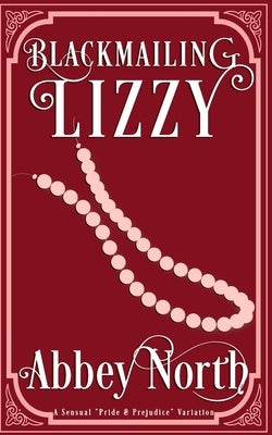 Blackmailing Lizzy: A Pride & Prejudice Variation by North, Abbey