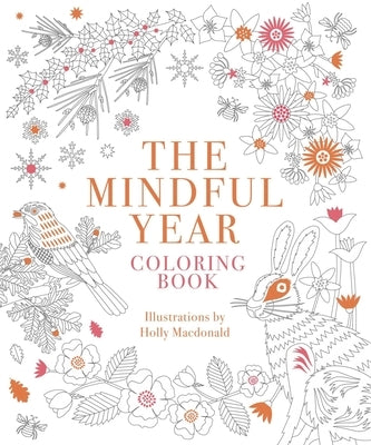 Mindful Year Coloring Book: 45 Designs and Quotes to Color Yourself Calm Through the Seasons by MacDonald, Holly