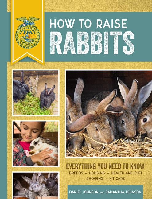 How to Raise Rabbits: Everything You Need to Know by Johnson, Samantha