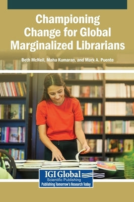 Championing Change for Global Marginalized Librarians by McNeil, Beth