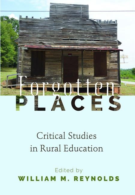 Forgotten Places: Critical Studies in Rural Education by Steinberg, Shirley R.