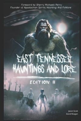 East Tennessee Hauntings And Lore: Edition II by Scott, Jason
