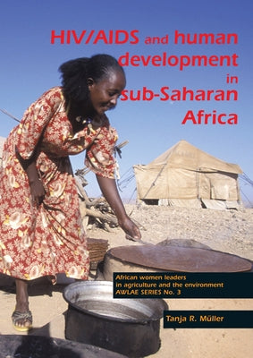 HIV/AIDS and Human Development in Sub-Saharan Africa: Impact Mitigation Through Agricultural Interventions: An Overview and Annotated Bibliography by Müller, Tanja R.