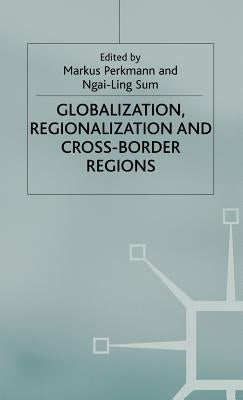 Globalization, Regionalization and Cross-Border Regions by Perkmann, M.