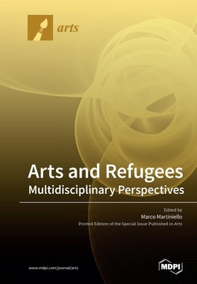Arts and Refugees: Multidisciplinary Perspectives by Martiniello, Marco
