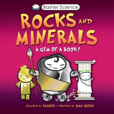 Basher Science: Rocks and Minerals: A Gem of a Book by Basher, Simon
