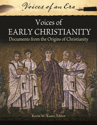 Voices of Early Christianity: Documents from the Origins of Christianity by Kaatz, Kevin
