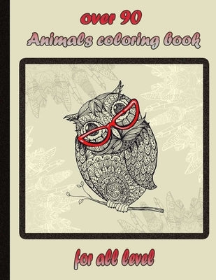 over 90 Animals coloring book for all level: An Adult Coloring Book with Lions, Elephants, Owls, Horses, Dogs, Cats, and Many More! (Animals with Patt by Books, Sketch