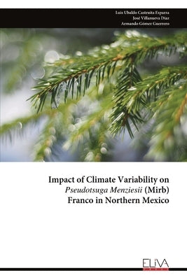 Impact of Climate Variability on Pseudotsuga Menziesii (Mirb) Franco in Northern Mexico by Castruita Esparza, Luis Ubaldo