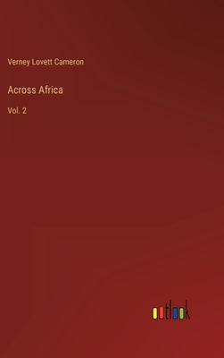 Across Africa: Vol. 2 by Cameron, Verney Lovett
