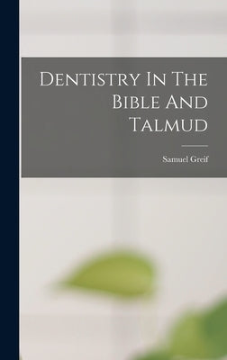 Dentistry In The Bible And Talmud by Greif, Samuel