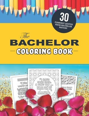 The Bachelor Coloring Book: The 30 Funniest Quotes from Bachelor Nation! by Zimmers, Jenine