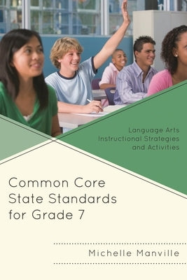 Common Core State Standards for Grade 7: Language Arts Instructional Strategies and Activities by Manville, Michelle