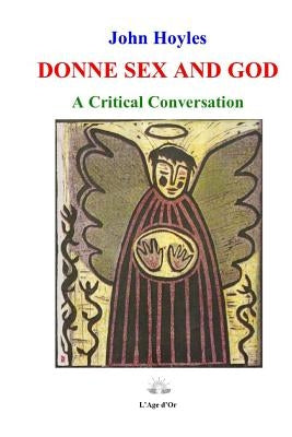 Donne Sex and God: A Critical Conversation by Hoyles, John